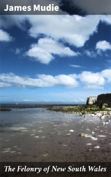 The Felonry of New South Wales - James Mudie