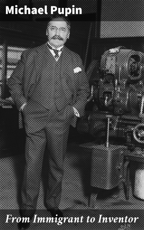 From Immigrant to Inventor - Michael Pupin