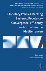 Monetary Policies, Banking Systems, Regulatory Convergence, Efficiency and Growth in the Mediterranean -  R. Ayadi,  S. Mouley