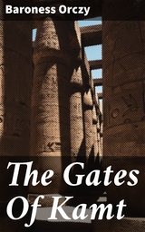 The Gates Of Kamt - Baroness Orczy