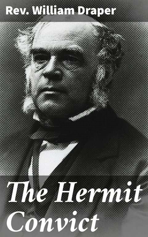 The Hermit Convict - Rev. William Draper