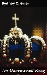 An Uncrowned King - Sydney C. Grier