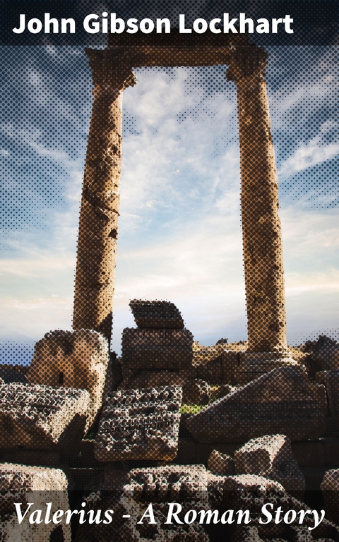 Valerius - A Roman Story - John Gibson Lockhart