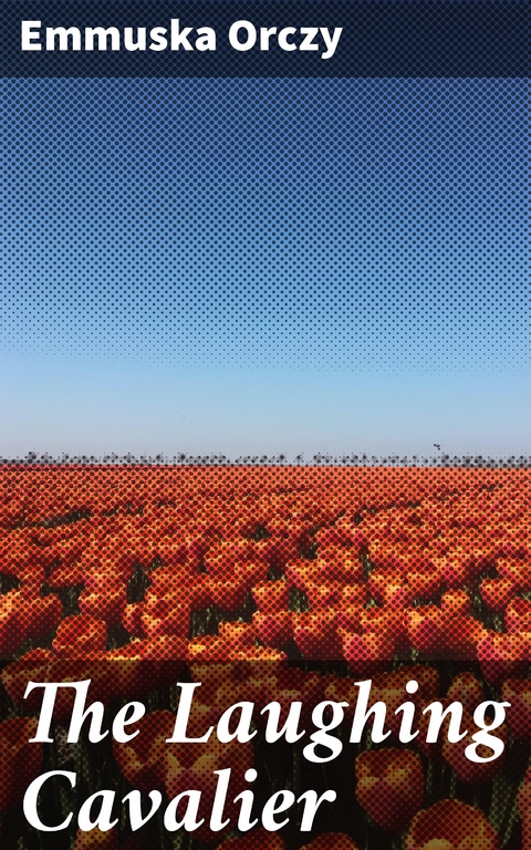 The Laughing Cavalier - Emmuska Orczy