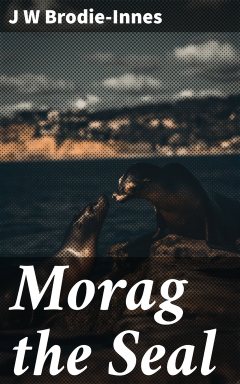 Morag the Seal - J W Brodie-Innes