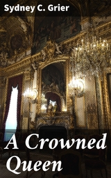 A Crowned Queen - Sydney C. Grier