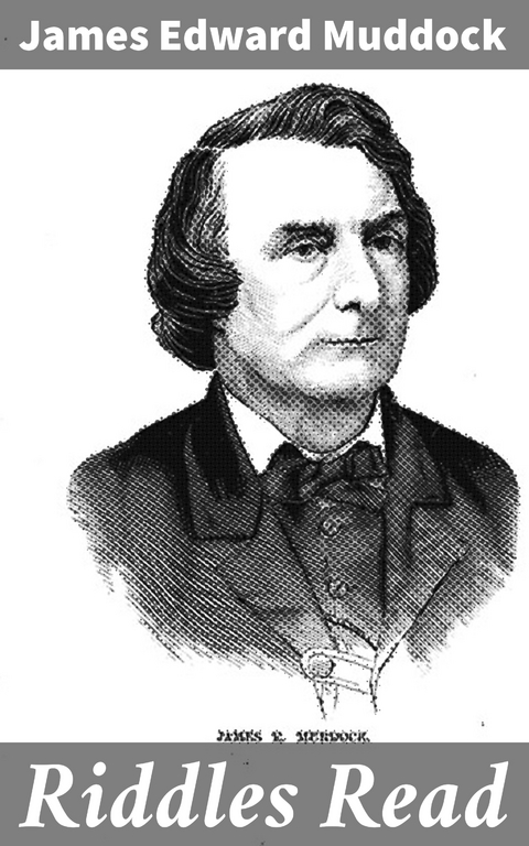 Riddles Read - James Edward Muddock