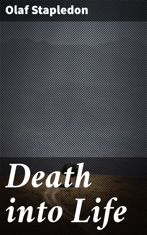 Death into Life - Olaf Stapledon