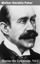 Marius the Epicurean, Vol I - Walter Horatio Pater