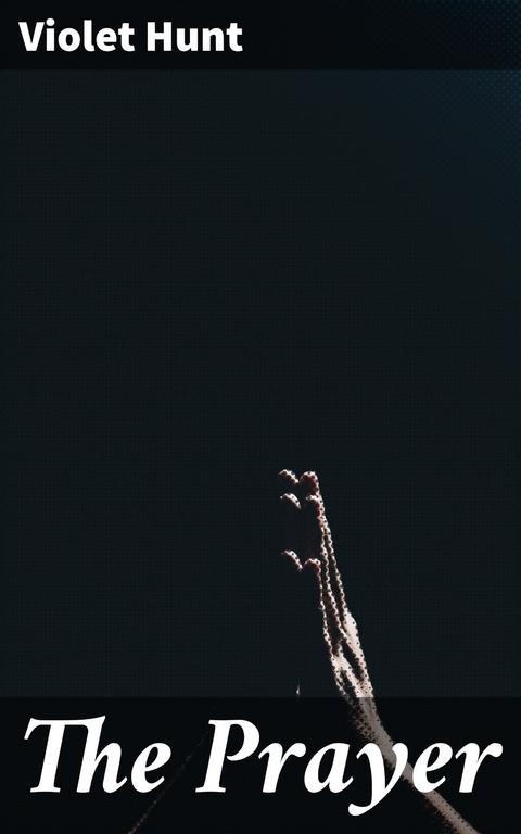 The Prayer - Violet Hunt
