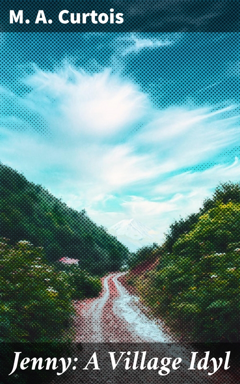 Jenny: A Village Idyl - M. A. Curtois