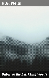 Babes in the Darkling Woods - H.G. Wells