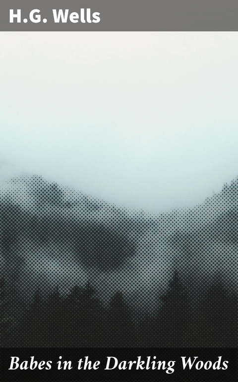 Babes in the Darkling Woods - H.G. Wells