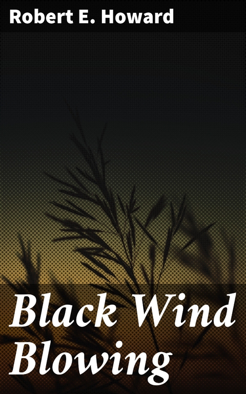 Black Wind Blowing - Robert E. Howard