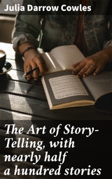 The Art of Story-Telling, with nearly half a hundred stories - Julia Darrow Cowles