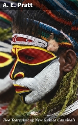 Two Years Among New Guinea Cannibals - A. E. Pratt