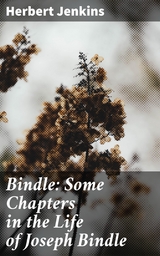 Bindle: Some Chapters in the Life of Joseph Bindle - Herbert Jenkins