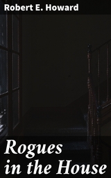 Rogues in the House - Robert E. Howard