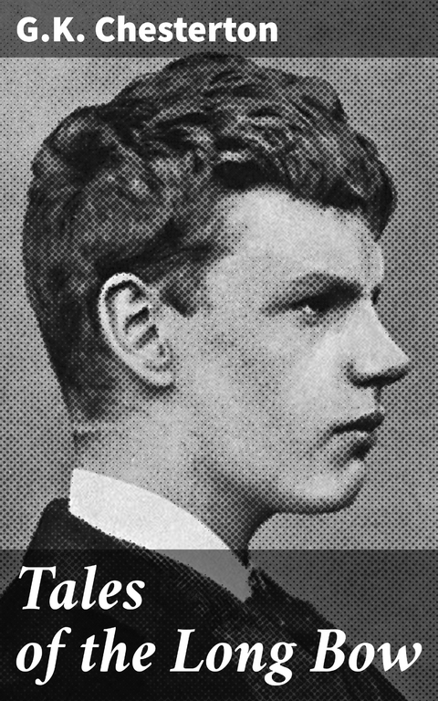 Tales of the Long Bow - G.K. Chesterton