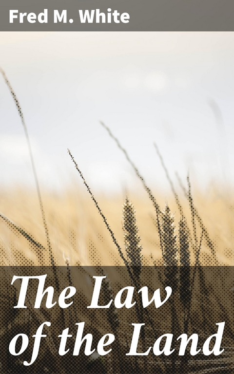 The Law of the Land - Fred M. White