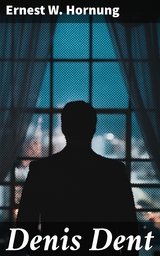 Denis Dent - Ernest W. Hornung