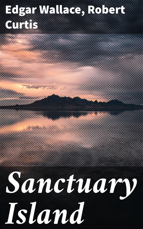 Sanctuary Island - Edgar Wallace, Robert Curtis