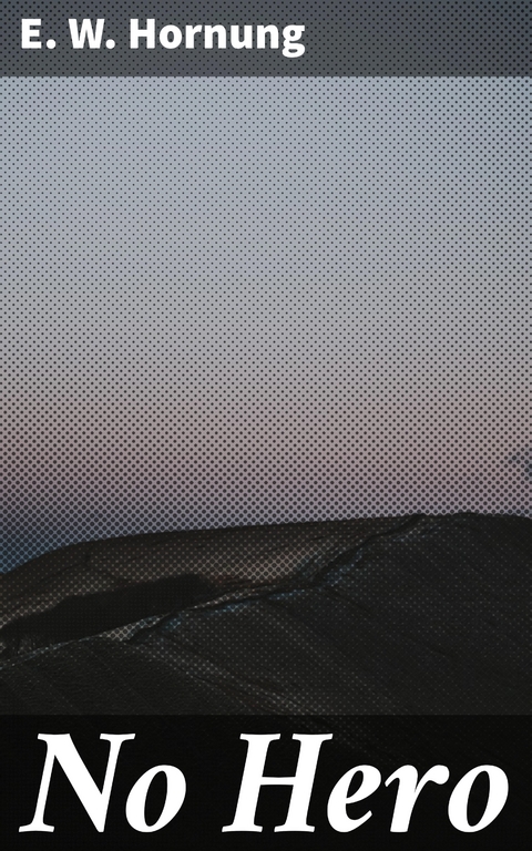 No Hero - E. W. Hornung