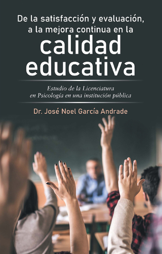 De La Satisfacción Y Evaluación, a La Mejora Continua En La Calidad Educativa
