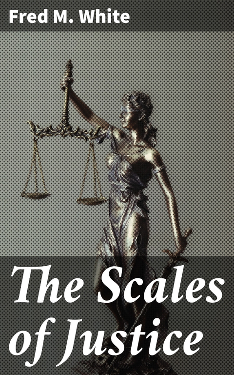 The Scales of Justice - Fred M. White