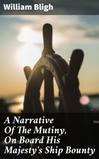 A Narrative Of The Mutiny, On Board His Majesty's Ship Bounty