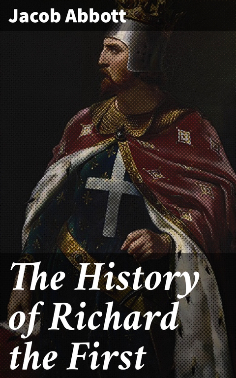 The History of Richard the First - Jacob Abbott