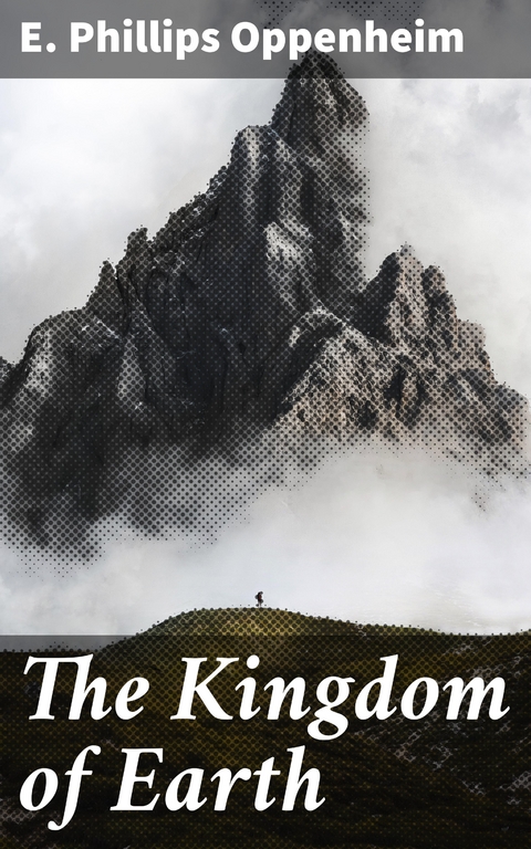 The Kingdom of Earth - E. Phillips Oppenheim