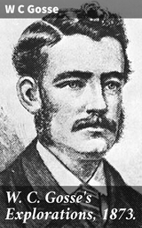 W. C. Gosse's Explorations, 1873. - W C Gosse