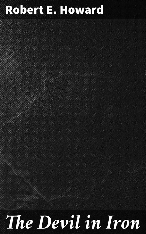 The Devil in Iron - Robert E. Howard