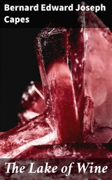 The Lake of Wine - Bernard Edward Joseph Capes