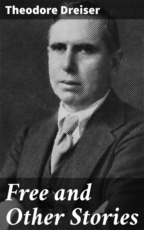 Free and Other Stories - Theodore Dreiser