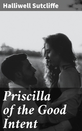 Priscilla of the Good Intent - Halliwell Sutcliffe