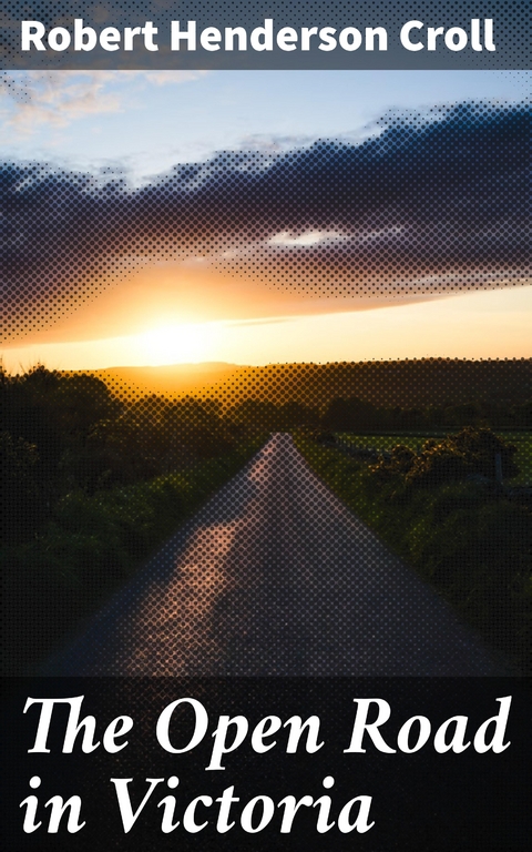 The Open Road in Victoria - Robert Henderson Croll