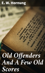 Old Offenders And A Few Old Scores - E. W. Hornung