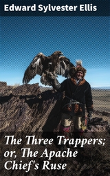 The Three Trappers; or, The Apache Chief's Ruse - Edward Sylvester Ellis