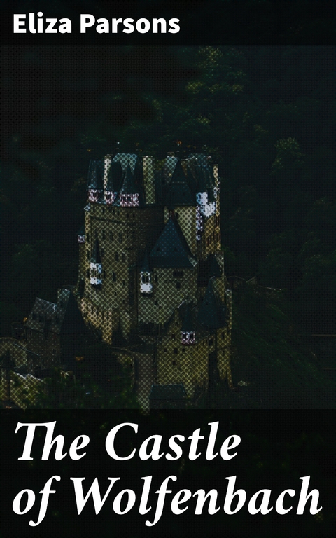 The Castle of Wolfenbach - Eliza Parsons