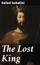 The Lost King - Rafael Sabatini