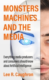 Monsters, Machines, and the Media - Lee R. Caughron