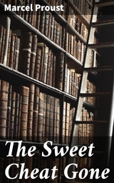 The Sweet Cheat Gone - Marcel Proust