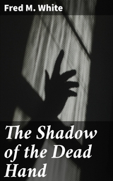 The Shadow of the Dead Hand - Fred M. White