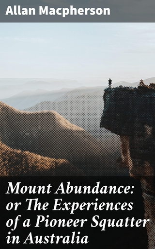 Mount Abundance: or The Experiences of a Pioneer Squatter in Australia