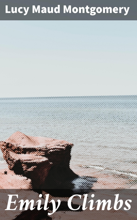 Emily Climbs - Lucy Maud Montgomery