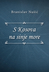 S Kosova na sinje more - Branislav Nu&scaron;ić