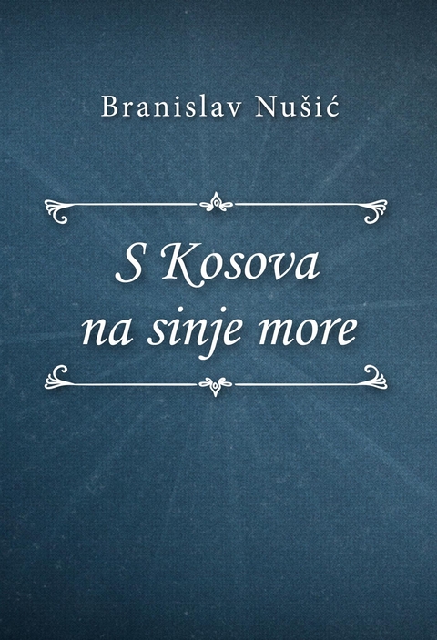 S Kosova na sinje more - Branislav Nu&scaron;ić