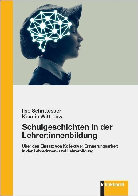 Schulgeschichten in der Lehrer:innenbildung -  Ilse Schrittesser,  Kerstin Witt-Löw
